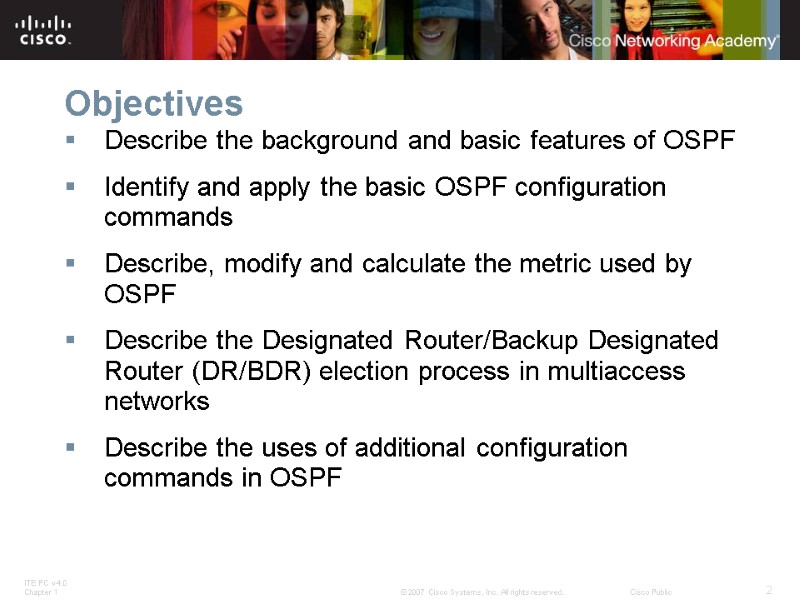 Objectives Describe the background and basic features of OSPF Identify and apply the basic